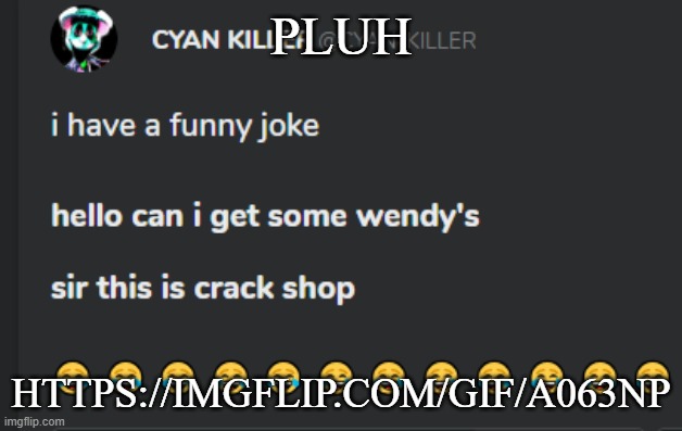Crack shop | PLUH; HTTPS://IMGFLIP.COM/GIF/A063NP | image tagged in crack shop | made w/ Imgflip meme maker