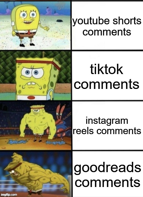 SpongeBob Strength | youtube shorts
comments; tiktok comments; instagram reels comments; goodreads comments | image tagged in spongebob strength | made w/ Imgflip meme maker