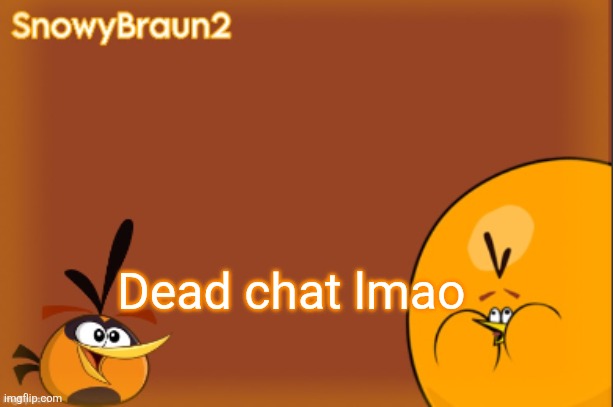 bubbles announcement temp (credits to bandito) | Dead chat lmao | image tagged in bubbles announcement temp credits to bandito | made w/ Imgflip meme maker