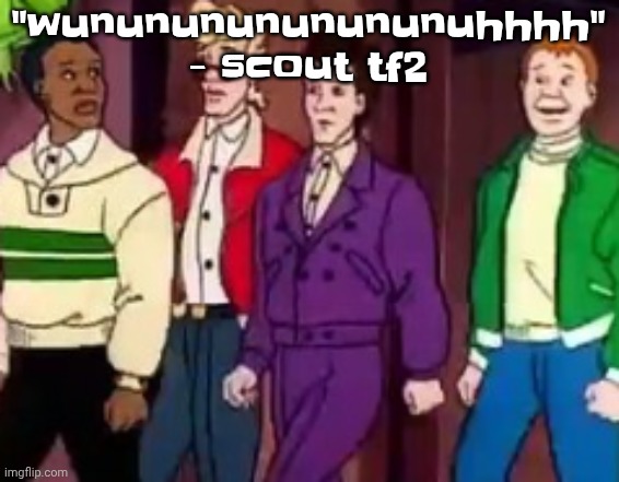 nice outfits guys | "wunununununununuhhhh" - scout tf2 | image tagged in nice outfits guys | made w/ Imgflip meme maker