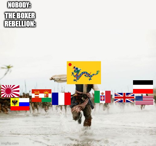 Jack Sparrow Being Chased | NOBODY:; THE BOXER REBELLION: | image tagged in memes,jack sparrow being chased | made w/ Imgflip meme maker