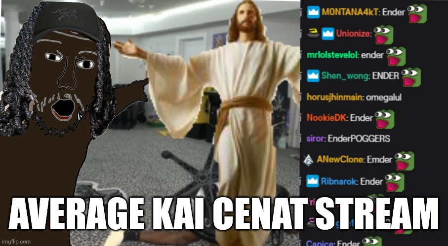 Average stream | AVERAGE KAI CENAT STREAM | image tagged in kai cenat,jesus | made w/ Imgflip meme maker