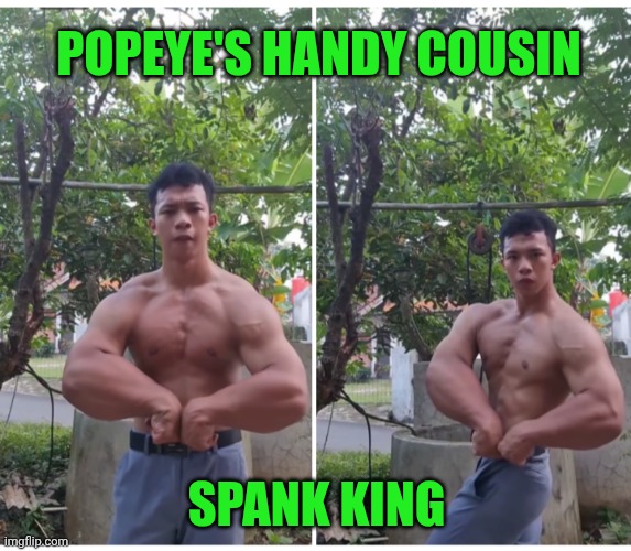 Funny | POPEYE'S HANDY COUSIN; SPANK KING | image tagged in funny,popeye,cousin,spank,jerking off,king | made w/ Imgflip meme maker