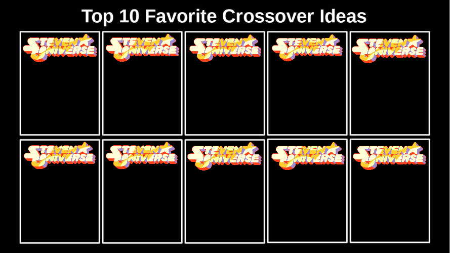 Top 10 Favorite Steven Universe Crossover Ideas Blank Meme Template