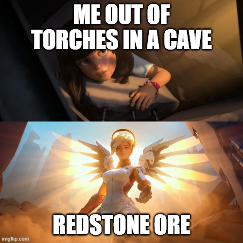 its basically just free torches | ME OUT OF TORCHES IN A CAVE; REDSTONE ORE | image tagged in overwatch mercy meme,minecraft,cave,torch | made w/ Imgflip meme maker