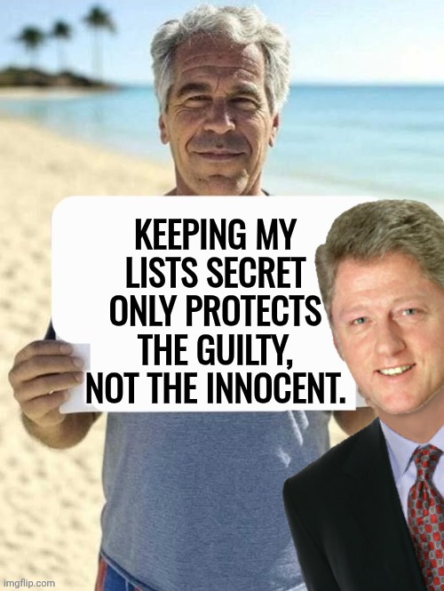 Keeping Epstein Files secret only protects the guilty | image tagged in jeffrey epstein,bill clinton,best better blurst | made w/ Imgflip meme maker