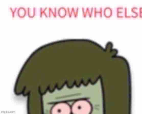 You know who else | image tagged in you know who else | made w/ Imgflip meme maker