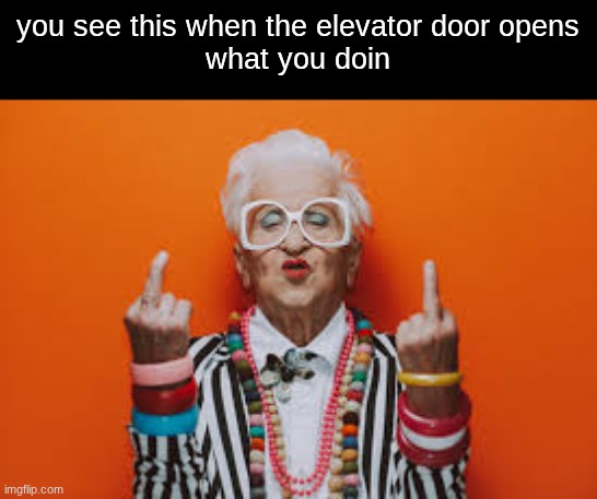 elevator roulette | you see this when the elevator door opens
what you doin | image tagged in memes,public | made w/ Imgflip meme maker