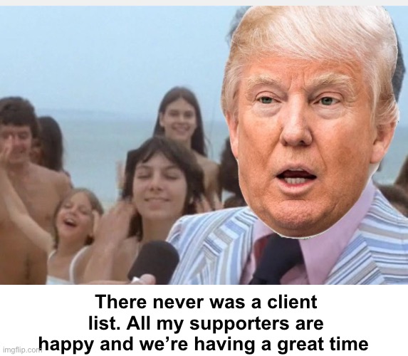 Jaws mayor 2.0 | There never was a client list. All my supporters are happy and we’re having a great time | image tagged in jaws,politics lol,memes,hypocrisy,liar | made w/ Imgflip meme maker