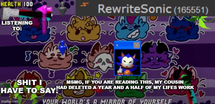 i will list all her favorite stuff so you guys can ruin it for her | MSMG, IF YOU ARE READING THIS, MY COUSIN HAD DELETED A YEAR AND A HALF OF MY LIFES WORK | image tagged in new rewrite annoucement temp | made w/ Imgflip meme maker