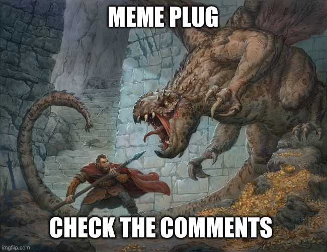 Guh | MEME PLUG; CHECK THE COMMENTS | image tagged in man fighting dragon | made w/ Imgflip meme maker
