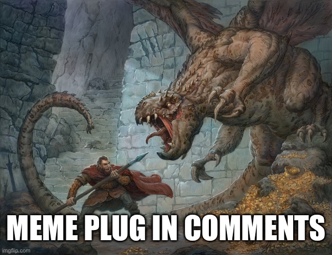 Guh | MEME PLUG IN COMMENTS | image tagged in man fighting dragon | made w/ Imgflip meme maker