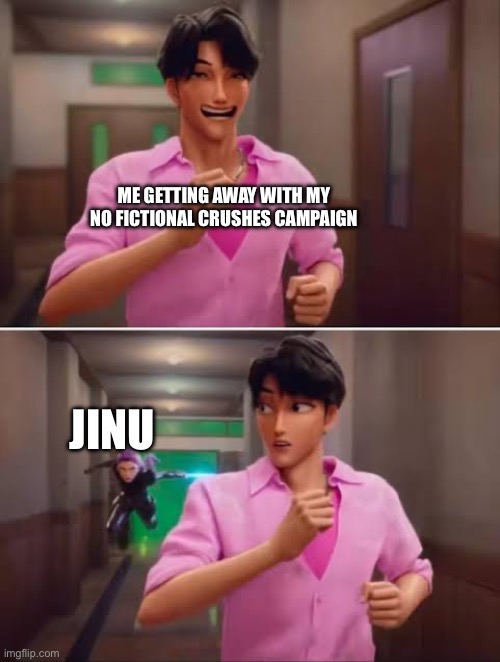 K-pop Demon Hunters. | ME GETTING AWAY WITH MY NO FICTIONAL CRUSHES CAMPAIGN; JINU | image tagged in k-pop demon hunters | made w/ Imgflip meme maker