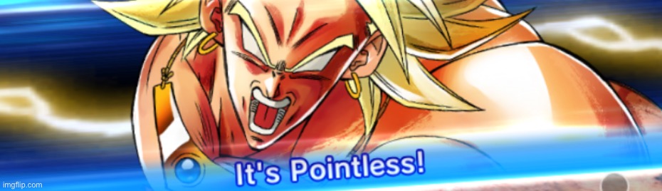 It’s POINTLESS | image tagged in it s pointless | made w/ Imgflip meme maker