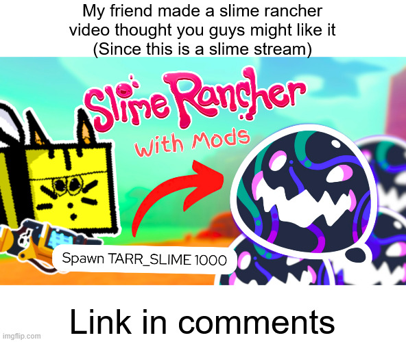 My friend made a slime rancher video thought you guys might like it
(Since this is a slime stream); Link in comments | made w/ Imgflip meme maker