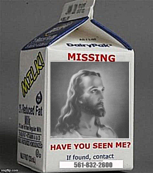 MIA Milk carton alert | image tagged in mia milk carton alert,jesus juice,sour milk,expired,milk and honey dariy,leads in green pastures | made w/ Imgflip meme maker