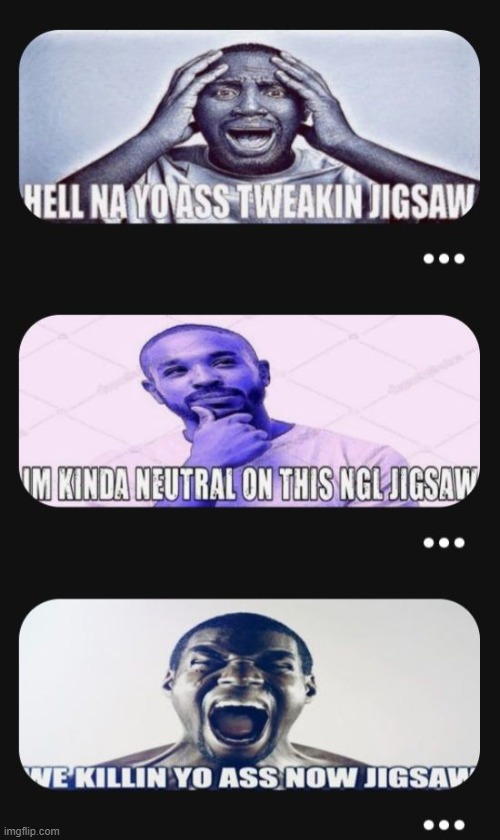 image tagged in nenes,jigsaw | made w/ Imgflip meme maker