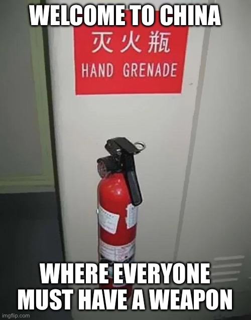 Fire Hydrant Hand Grenade | WELCOME TO CHINA; WHERE EVERYONE MUST HAVE A WEAPON | image tagged in fire hydrant hand grenade | made w/ Imgflip meme maker
