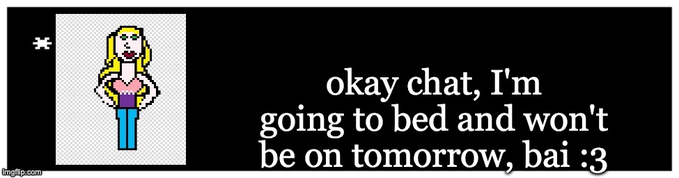 also what does the stream mood mean | okay chat, I'm going to bed and won't be on tomorrow, bai :3 | image tagged in viviella textbox | made w/ Imgflip meme maker