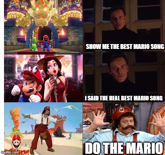 JUST LIKE THAT! | SHOW ME THE BEST MARIO SONG; I SAID THE REAL BEST MARIO SONG; DO THE MARIO | image tagged in perfection,super mario,super mario bros,nintendo,mario,songs | made w/ Imgflip meme maker