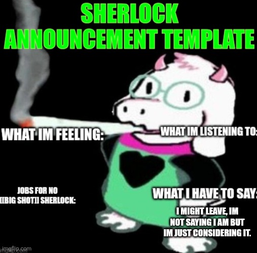 My name is Walter Hartwell White. Goodnight, also | I MIGHT LEAVE, IM NOT SAYING I AM BUT IM JUST CONSIDERING IT. | image tagged in sherlock announcement | made w/ Imgflip meme maker
