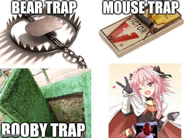 Traps | BEAR TRAP; MOUSE TRAP; BOOBY TRAP | image tagged in astolfo,trap,it's a trap | made w/ Imgflip meme maker