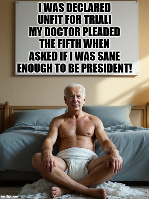 Declared unfit and my doctor pleaded the fifth! | image tagged in dementia | made w/ Imgflip meme maker