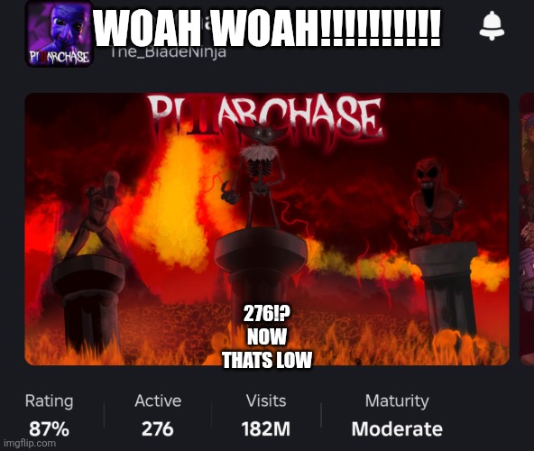 Pillar Chase is dwindling | WOAH WOAH!!!!!!!!!! 276!? NOW THATS LOW | image tagged in roblox meme | made w/ Imgflip meme maker