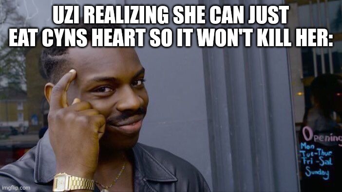 Roll Safe Think About It | UZI REALIZING SHE CAN JUST EAT CYNS HEART SO IT WON'T KILL HER: | image tagged in memes,roll safe think about it,murder drones | made w/ Imgflip meme maker