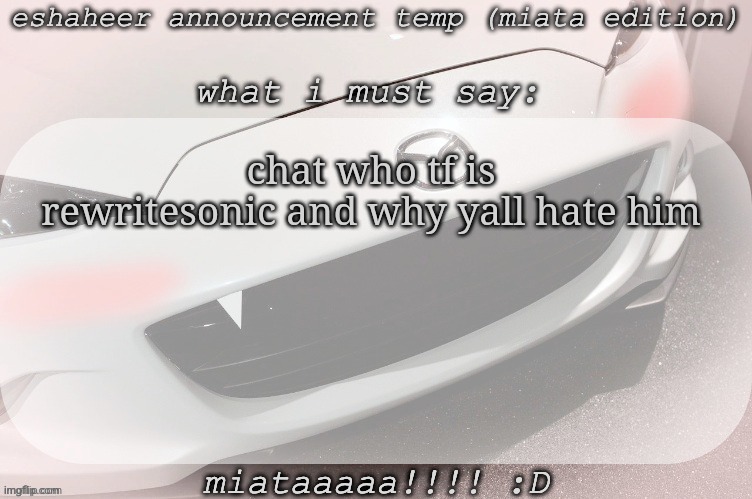 i live under a rock sowwy (°o°) | chat who tf is rewritesonic and why yall hate him | image tagged in eshaheer announcement temp miataaa d | made w/ Imgflip meme maker