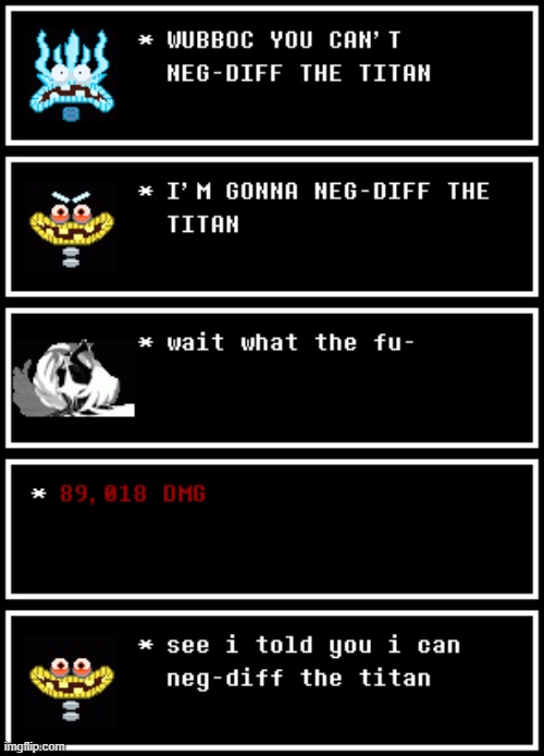 Wubboc neg-diffed the titan (Undertale S2E12 i think idk lmao) | image tagged in wubboc's textboxes | made w/ Imgflip meme maker