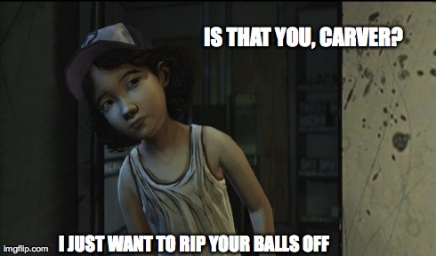 IS THAT YOU, CARVER? I JUST WANT TO RIP YOUR BALLS OFF | made w/ Imgflip meme maker