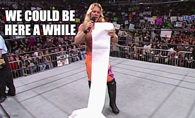 wwe long list | WE COULD BE HERE A WHILE | image tagged in wwe long list | made w/ Imgflip meme maker