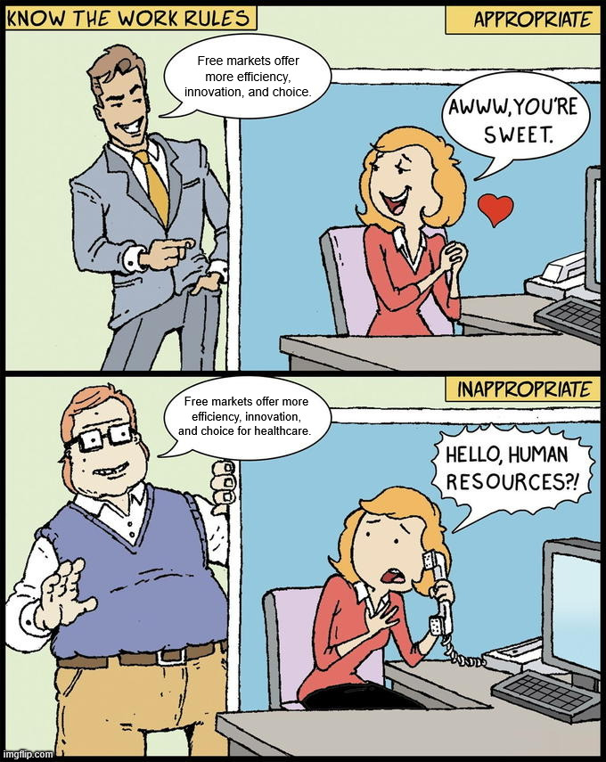 hello human resources | Free markets offer more efficiency, innovation, and choice. Free markets offer more efficiency, innovation, and choice for healthcare. | image tagged in hello human resources | made w/ Imgflip meme maker