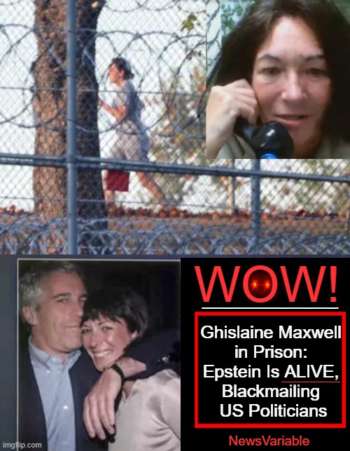 BIG News! Epstein Did Not Kill Himself! | _______; WOW! Ghislaine Maxwell 
in Prison: 
Epstein Is ALIVE, 
Blackmailing 
US Politicians; __________; NewsVariable | image tagged in maxwell,jeffrey epstein,alive,he did not kill himself,breaking news,unsolved mysteries | made w/ Imgflip meme maker