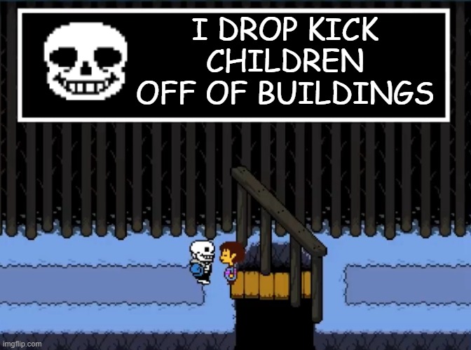 based off a meme one of my friends showed me | I DROP KICK CHILDREN OFF OF BUILDINGS | image tagged in i remember you re genocides | made w/ Imgflip meme maker