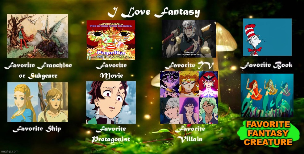 i love fantasy | FAVORITE FANTASY CREATURE | image tagged in i love fantasy,fantasy,demon slayer,paprika,fairy tales,the little mermaid | made w/ Imgflip meme maker