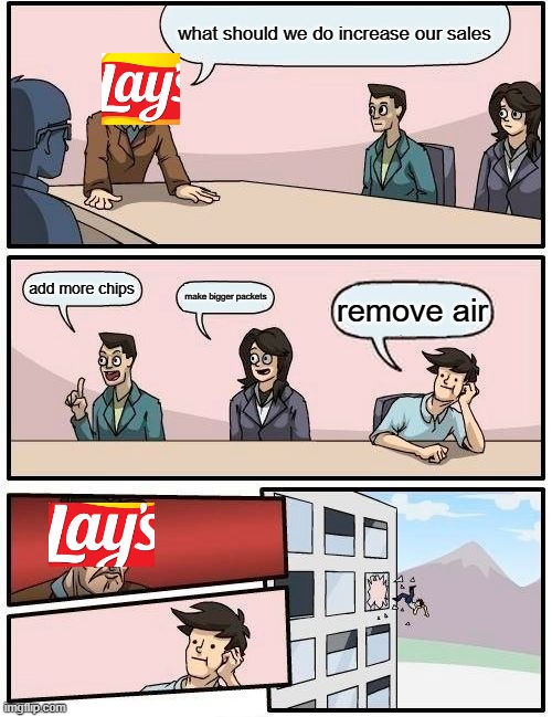 lays marketing | what should we do increase our sales; add more chips; make bigger packets; remove air | image tagged in lays | made w/ Imgflip meme maker
