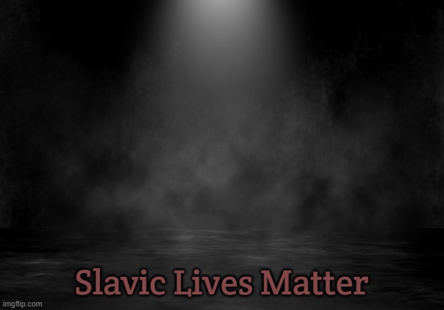 black lives matter | Slavic Lives Matter | image tagged in black lives matter,slavic lives matter,blm | made w/ Imgflip meme maker