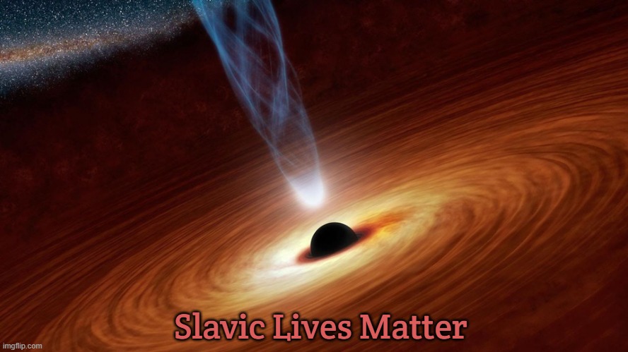 Black Lives Matter | Slavic Lives Matter | image tagged in black lives matter,blm,slavic lives matter | made w/ Imgflip meme maker