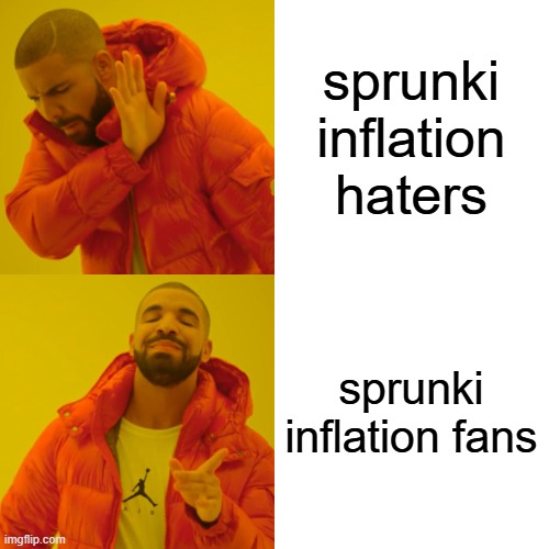 Drake Hotline Bling Meme | sprunki inflation haters; sprunki inflation fans | image tagged in memes,drake hotline bling | made w/ Imgflip meme maker