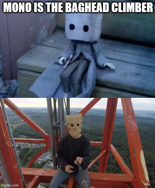 Mono, Little Nightmares 2. | MONO IS THE BAGHEAD CLIMBER | image tagged in gaming,youtube,creepypasta,lattice climbing,memes,mono | made w/ Imgflip meme maker
