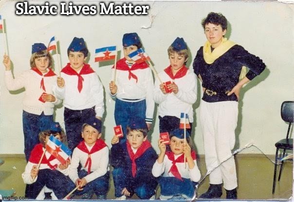 Yugoslavs | Slavic Lives Matter | image tagged in yugoslavs,yugoslavic,slavic lives matter | made w/ Imgflip meme maker