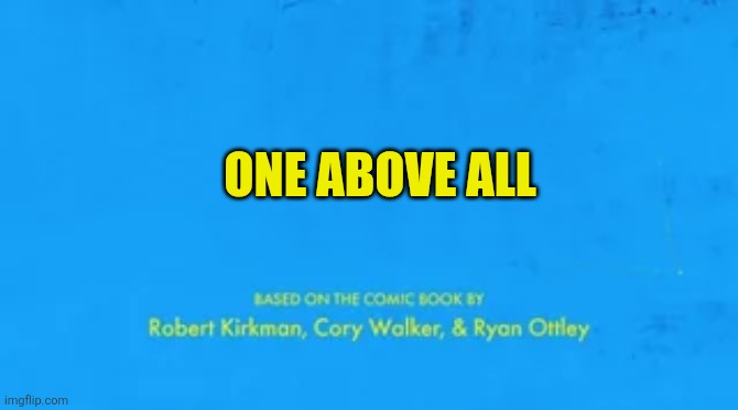 blank invincible title card | ONE ABOVE ALL | image tagged in blank invincible title card | made w/ Imgflip meme maker