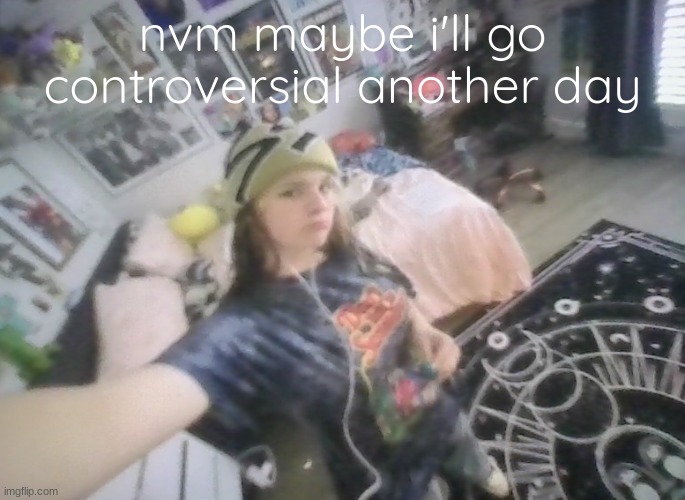 im tuff | nvm maybe i'll go controversial another day | image tagged in im tuff | made w/ Imgflip meme maker