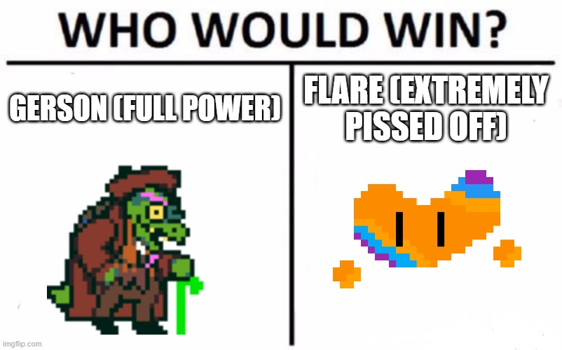Chat... I miiiiiiight be cooked | GERSON (FULL POWER); FLARE (EXTREMELY PISSED OFF) | image tagged in memes,who would win | made w/ Imgflip meme maker
