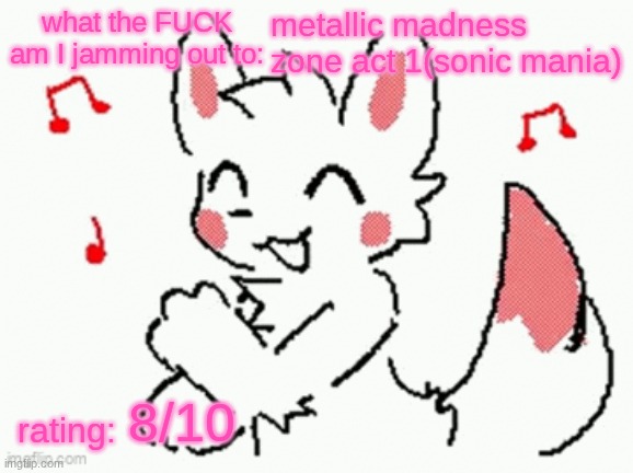 song check :3 | metallic madness zone act 1(sonic mania); 8/10 | image tagged in song check 3 | made w/ Imgflip meme maker