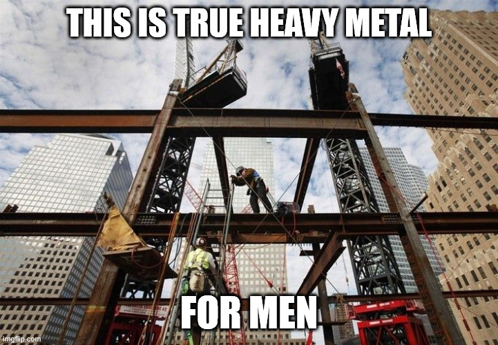 Iron Worker, Lattice Climbing | THIS IS TRUE HEAVY METAL; FOR MEN | image tagged in climbing,job,lattice climbing,heavy metal,music,skyscraper | made w/ Imgflip meme maker