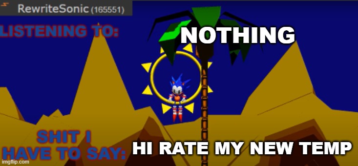 New rewrite temp | NOTHING; HI RATE MY NEW TEMP | image tagged in new rewrite temp | made w/ Imgflip meme maker