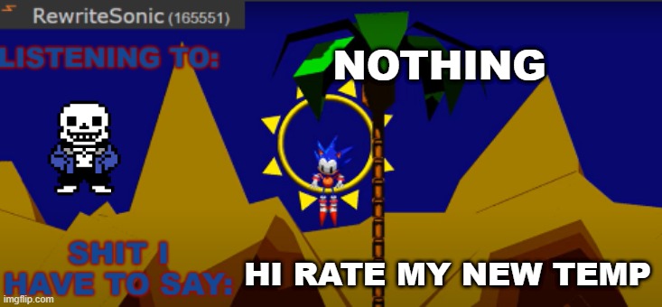 New rewrite temp | NOTHING; HI RATE MY NEW TEMP | image tagged in new rewrite temp | made w/ Imgflip meme maker